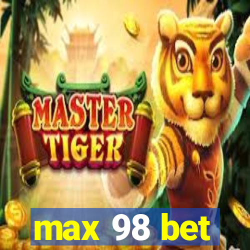 max 98 bet